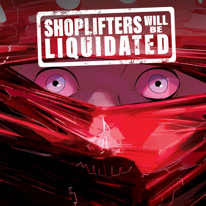 Shoplifters Will Be Liquidated